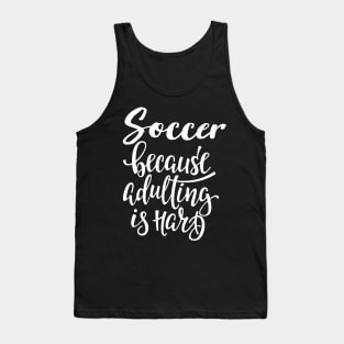 Soccer Because Adulting Is Hard Tank Top